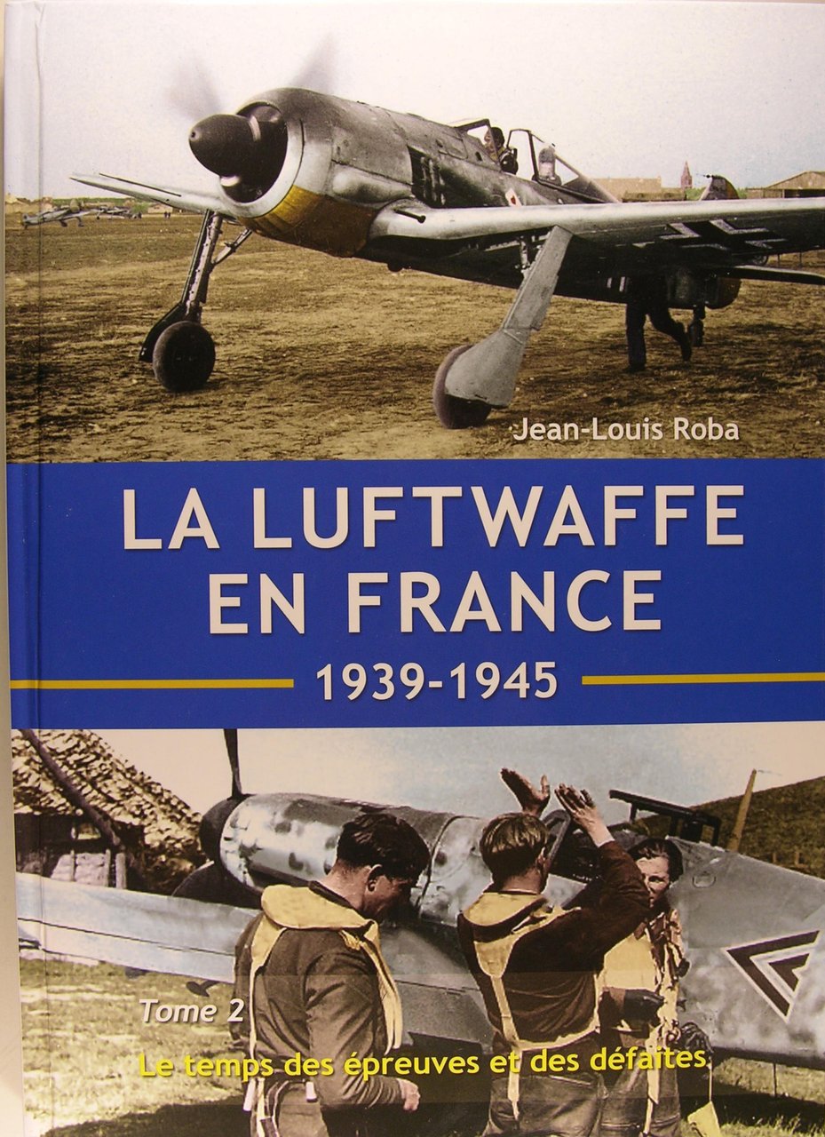 La Luftwaffe en France - Tome 2: Le temps de …