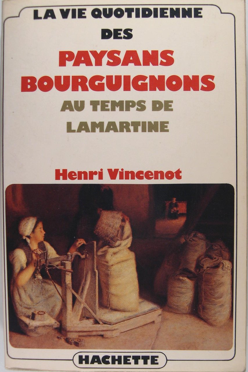 La vie quotidienne des paysans Bourguignons au temps de Lamartine.