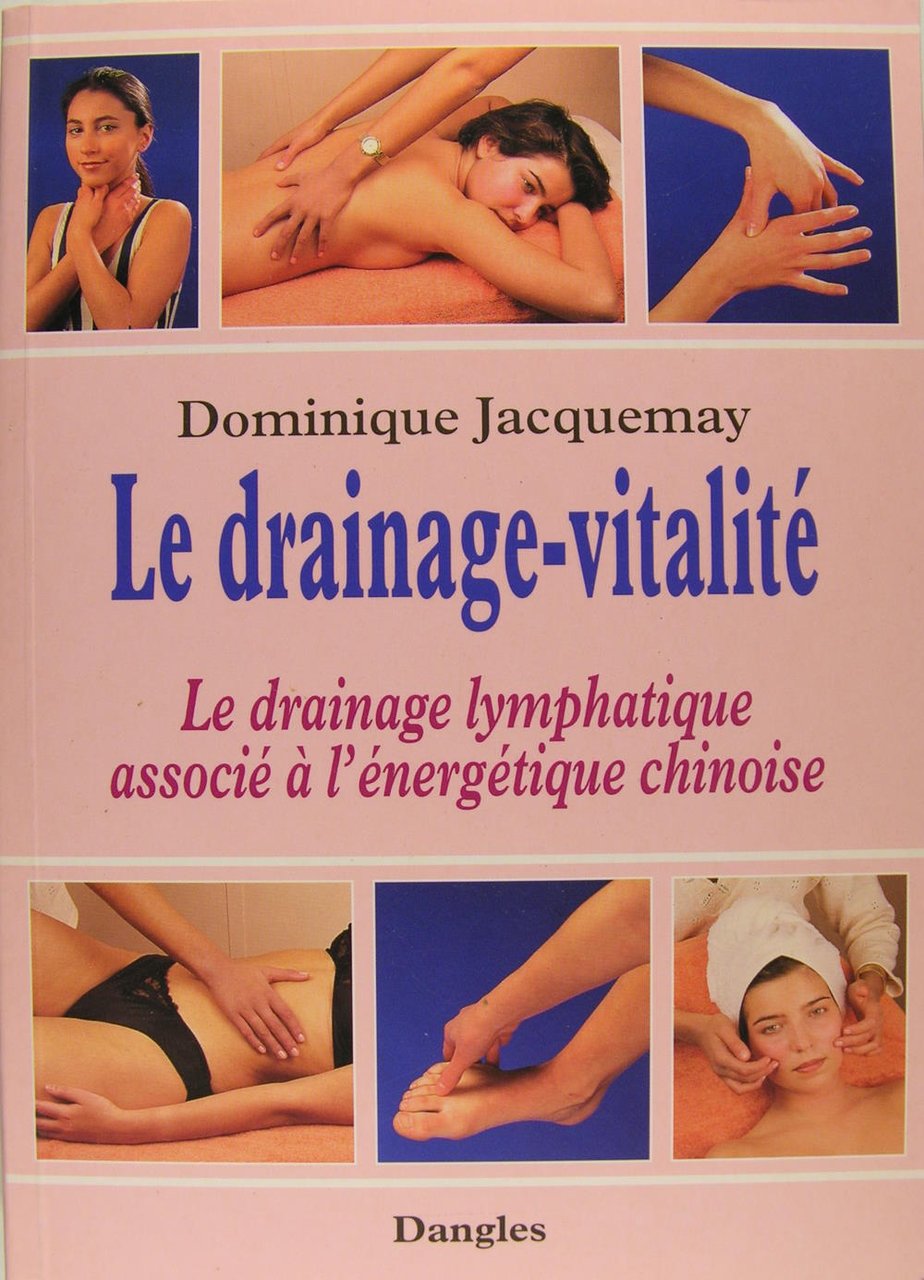 Le drainage-vitalité : Le drainage lymphatique associé à l'énergétique chinoise.