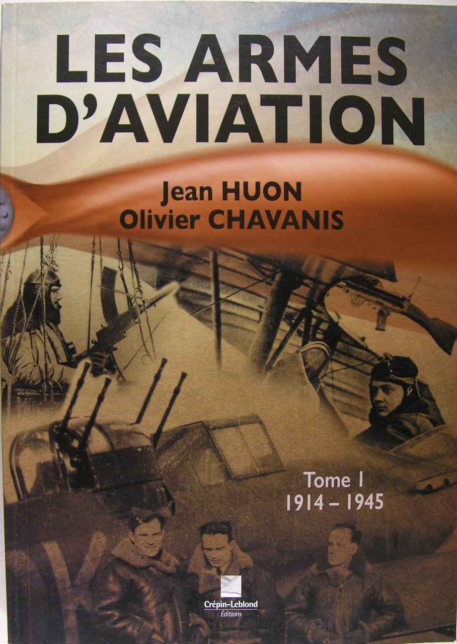 les armes d'aviation - Tome 1 - 1914-1945.