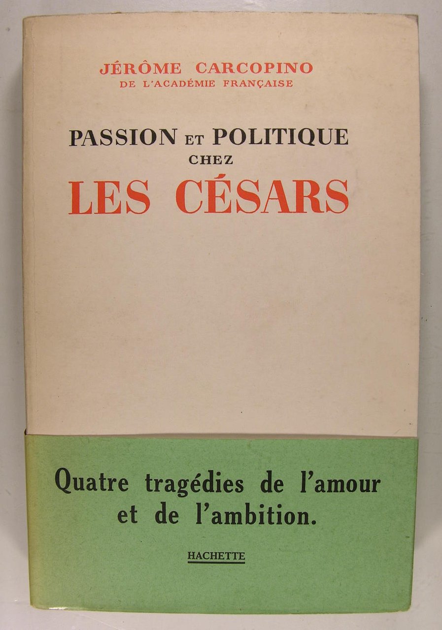 Passion et politique chez les Césars