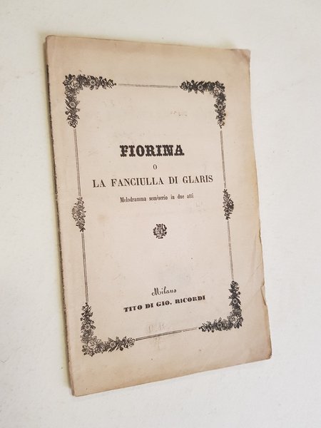 Fiorina, o, la fanciulla di Glaris. Melodramma semiserio in due …