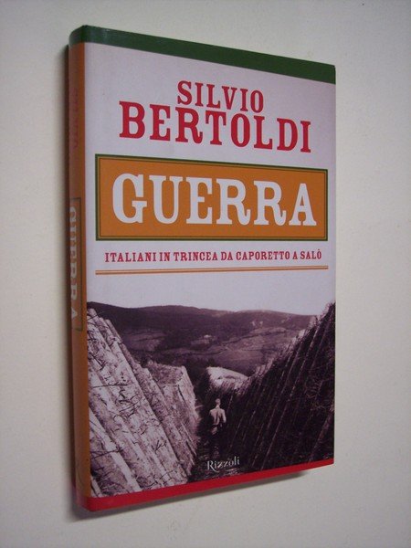 Guerra. Italiani in trincea da Caporetto a Salò.