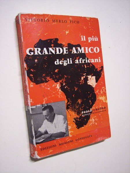 Il più grande amico degli africani. Paolo Chiono medico missionario.