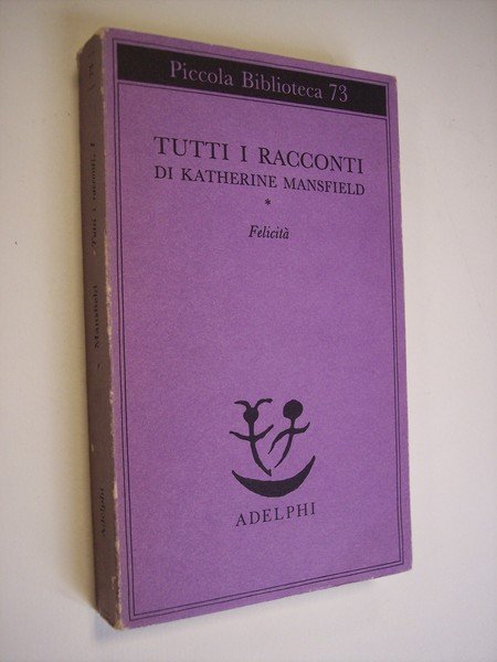 Tutti i racconti di Katherine Mansfield. 5 voll.vol. I. Felicitàvol. …