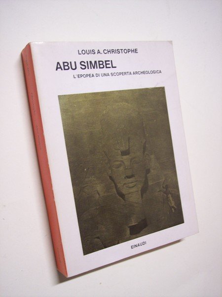 Abu Simbel. L'epopea di una scoperta archeologica.