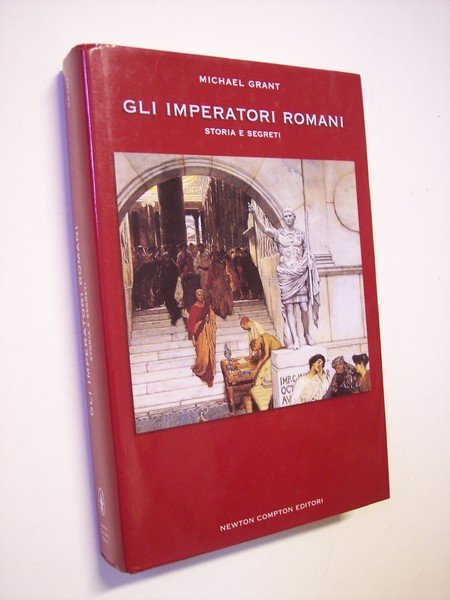 Gli imperatori romani. Storia e segreti.