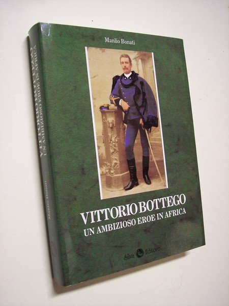 Vittorio Bottego un ambizioso eroe in Africa.