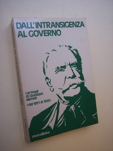 Dall'intransigenza al governo. Carteggi di Giuseppe Micheli (1891 - 1926).