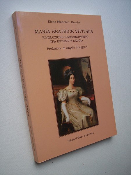 Maria Beatrice Vittoria. Rivoluzione e Risorgimento tra Estensi e Savoia.