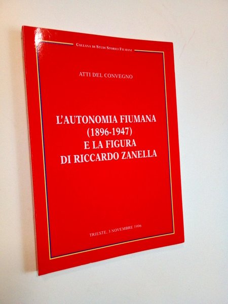 L'autonomia fiumana (1896-1947) e la figura di Riccardo Zanella.