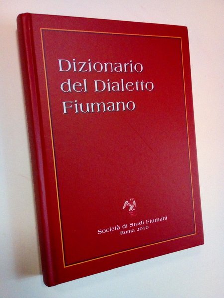 Dizionario del dialetto fiumano, con cenni storici, culturali, politici e …