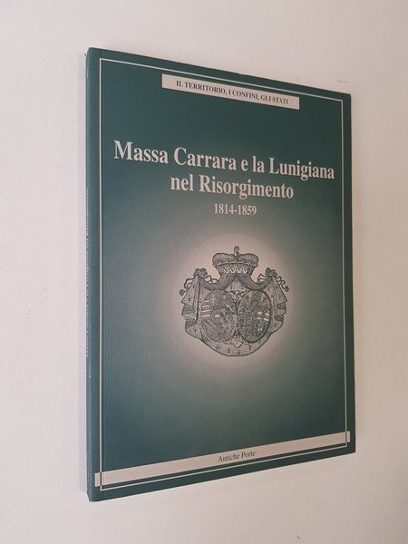 Massa Carrara e la Lunigiana nel Risorgimento (1814-1859).