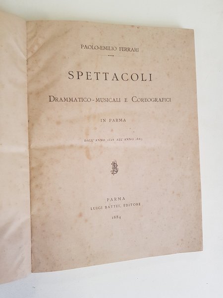 Spettacoli drammatico-musicali e coreografici in Parma dall'anno 1628 all'anno 1883.