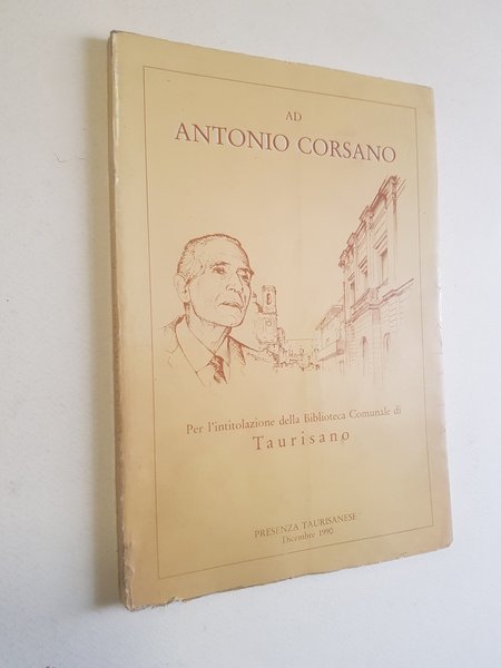 Ad Antonio Corsano. Per l'intitolazione della Biblioteca Comunale di Taurisano.