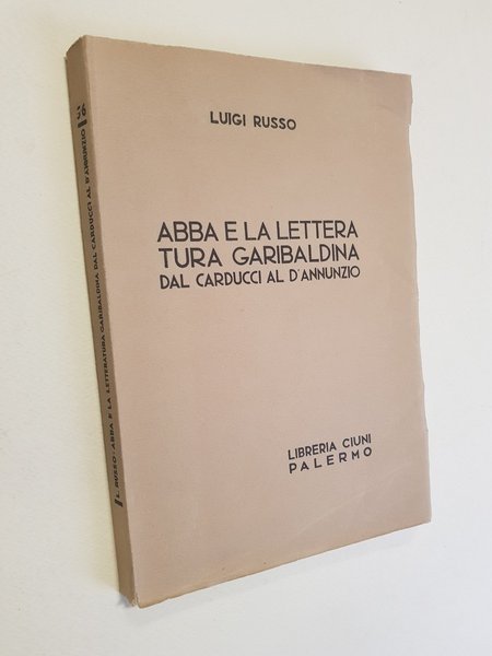 Abba e la letteratura garibaldina dal Carducci al D'Annunzio.