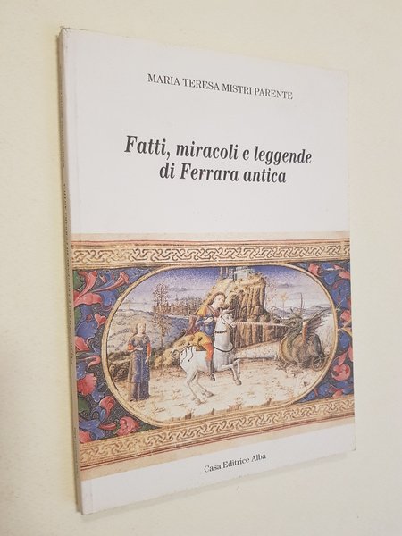 Fatti, miracoli e leggende di Ferrara antica.
