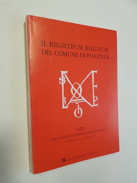 Il Registrum Magnum del Comune di Piacenza. Atti del Convegno …