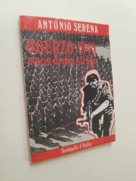 Oderzo 1945. Storia di una strage.