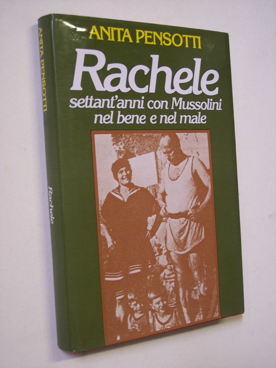 Rachele. Settant'anni con Mussolini nel bene e nel male.