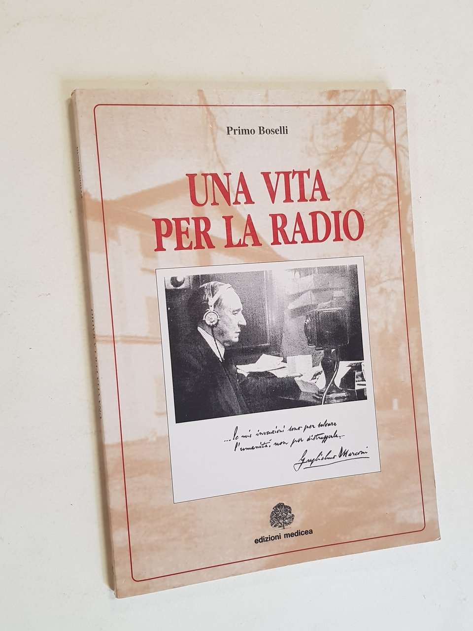 Una vita per la radio. Guglielmo Marconi: cronologia storica 1874-1937.