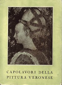 Capolavori della pittura veronese (cinque secoli di pittura).