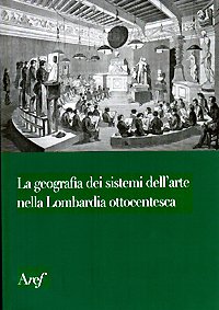 La geografia dei sistemi dell’arte nella Lombardia ottocentesca.