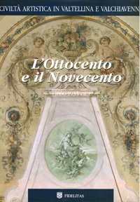 L’Ottocento e il Novecento (in Valtellina e Valchiavenna).