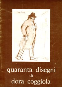 Quaranta disegni di Dora Coggiola e quattro poesie di Rosetta …