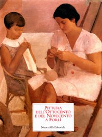 Pittura dell’Ottocento e del Novecento a Forli’;