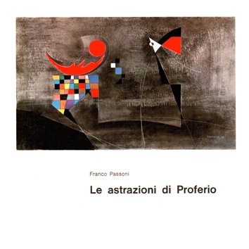 Le astrazioni di Proferio (Grossi) (Vignale, Pr 1923 - Parma …