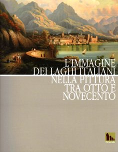 L’immagine dei laghi italiani nella pittura tra Otto e Novecento.