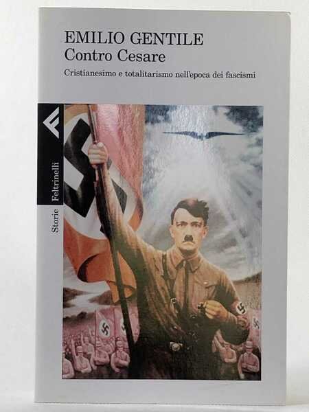 Contro Cesare. Cristianesimo e totalitarismo nell'epoca dei fascismi