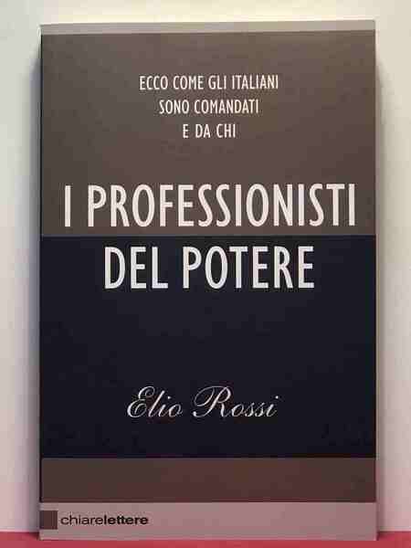 I professionisti del potere. Ecco come gli italiani sono comandati …