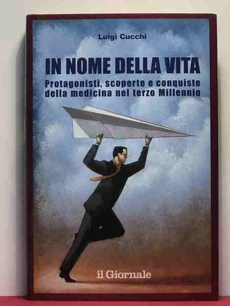 In nome della vita; Protagonisti scoperte e conquiste della medicina …