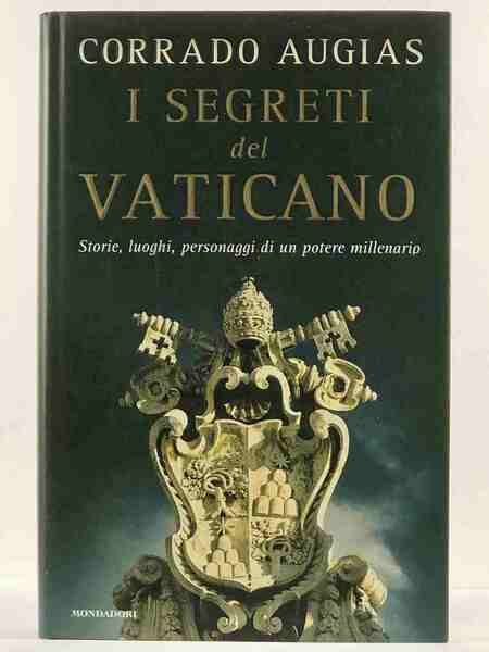 I segreti del Vaticano. Storie, luoghi, personaggi di un potere …