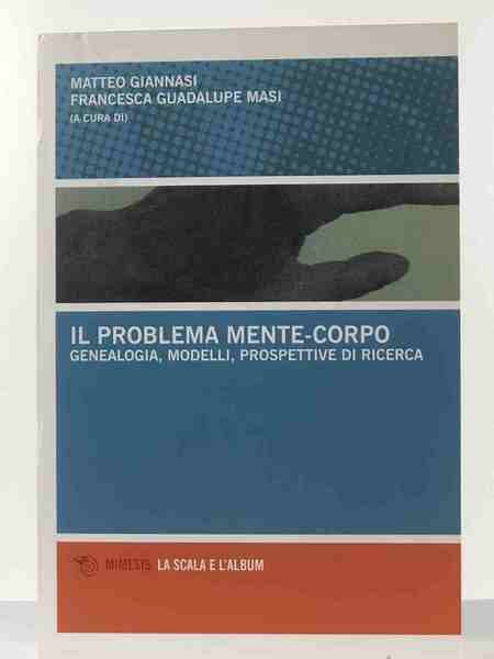 Il problema mente-corpo. Genealogia, modelli, prospettive di ricerca