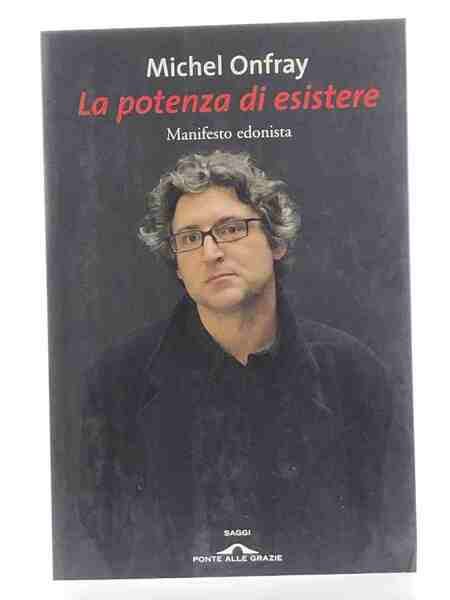 La potenza di esistere. Manifesto edonista