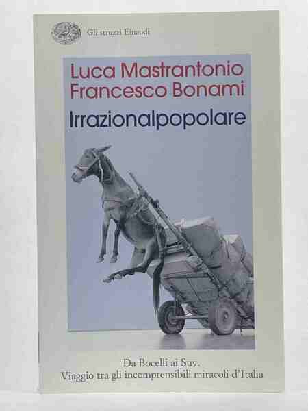 L'irrazionalpopolare. Da Bocelli ai Suv. Viaggio tra gli incomprensibili miracoli …