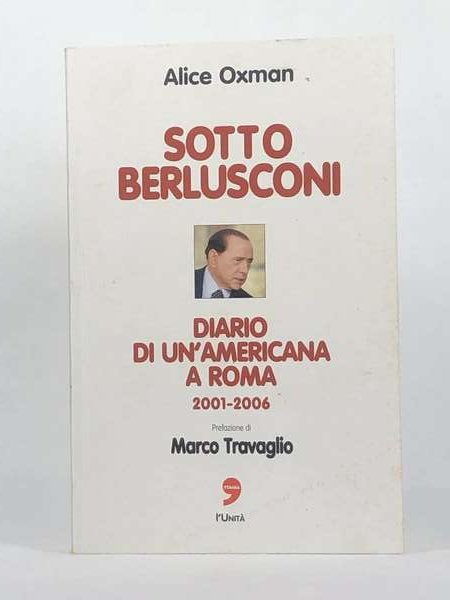 Sotto berlusconi diario di un’americana a roma 2001-2006;