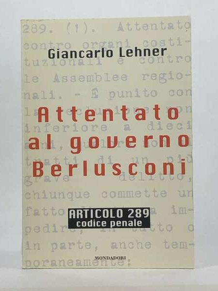 ATTENTATO AL GOVERNO BERLUSCONI. Articolo 289 codice penale 1997