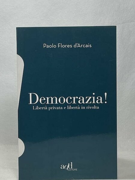 Democrazia. Libertà privata e libertà in rivolta
