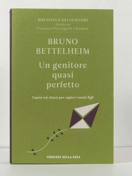 Un genitore quasi perfetto; Capire noi stessi per capire i …