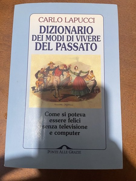 Dizionario dei modi di vivere del passato Come si poteva …