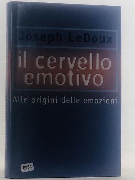 Il cervello emotivo : Alle origini delle emozioni