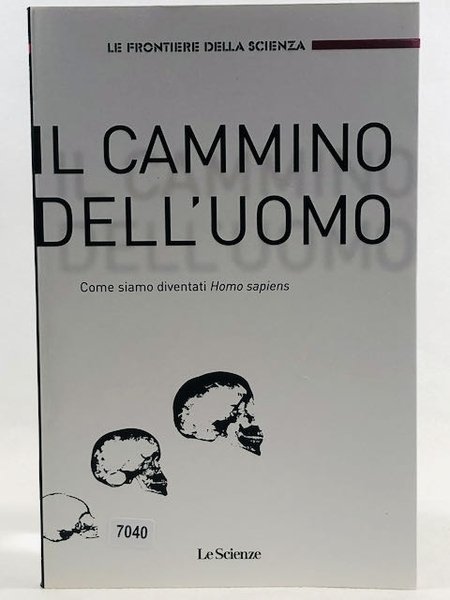 Il cammino dell'Uomo - come siamo diventati Homo Sapiens