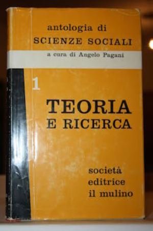 Antologia di scienze sociali : I Teoria e ricerca nelle …