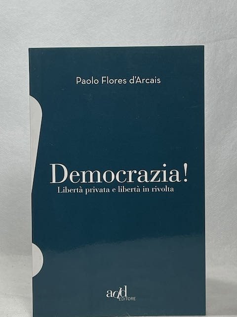 Democrazia. Libertà privata e libertà in rivolta