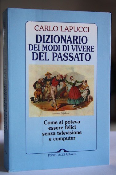 Dizionario dei modi di vivere del passato Come si poteva …