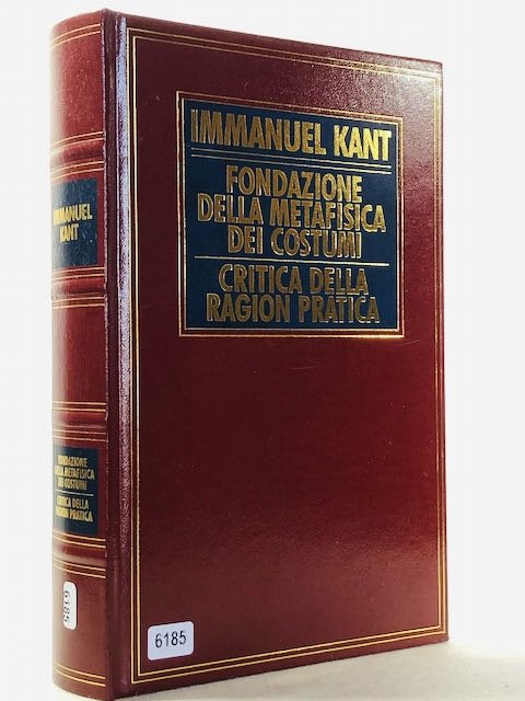 Fondazione della metafisica dei costumi. Critica della ragion pratica